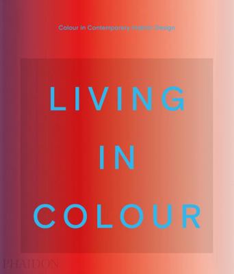 LIVING IN COLOUR: COLOR IN CONTEMPORARY INTERIO... 1838663959 Book Cover