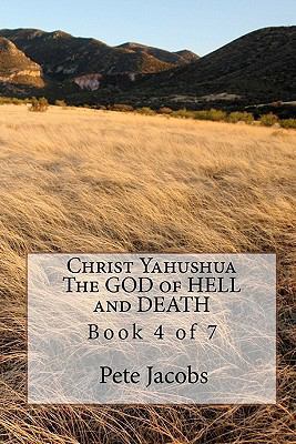 Christ Yahushua The GOD of HELL and DEATH: Book... 1453849734 Book Cover