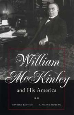 William McKinley and His America: Second Edition 0873387651 Book Cover