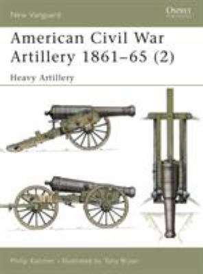 American Civil War Artillery 1861-65 (2): Heavy... 1841762199 Book Cover