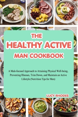 The Healthy Active Man Cookbook: A Male-Focused... B0CR34HJRG Book Cover