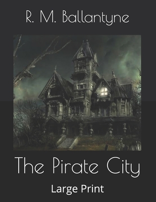 The Pirate City: Large Print 1654866628 Book Cover