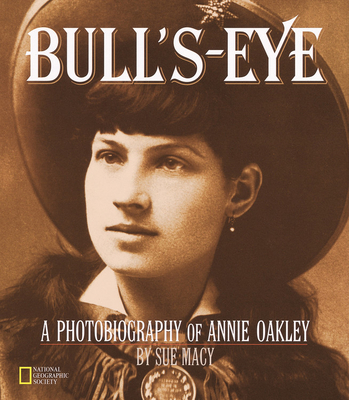 Bull's-Eye: A Photobiography of Annie Oakley 0792270088 Book Cover