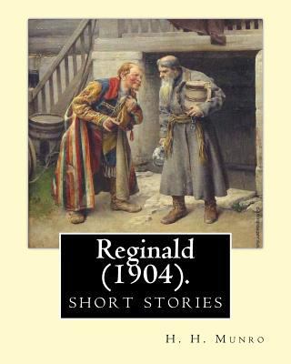 Reginald (1904). By: H. H. Munro " SAKI " (shor... 1974635708 Book Cover