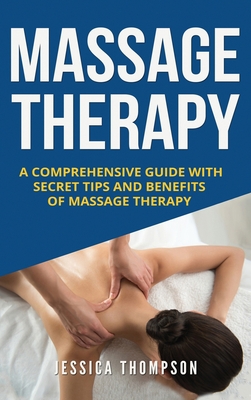 Massage Therapy: A Comprehensive Guide with Sec... 1951404629 Book Cover