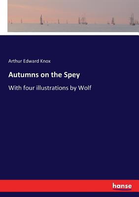 Autumns on the Spey: With four illustrations by... 3337374255 Book Cover