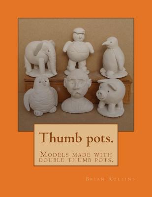 Thumb pots.: Models made with double thumb pots. 1530411254 Book Cover