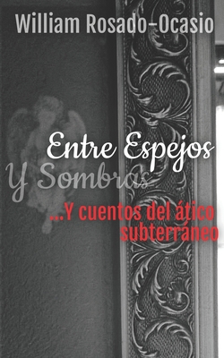 Entre Espejos y Sombras ...Y cuentos del ático ... [Spanish] B096TJPCN7 Book Cover