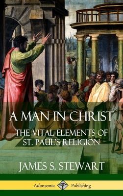 A Man in Christ: The Vital Elements of St. Paul... 0359726941 Book Cover