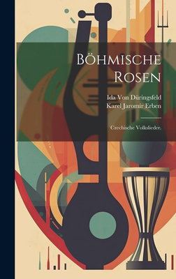 Böhmische Rosen: Czechische Volkslieder. [German] 1021110728 Book Cover