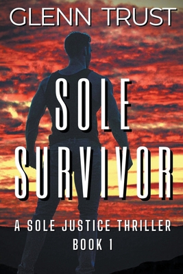 Sole Survivor: A Sole Justice Thriller, Book 1 B0CHXNBHF8 Book Cover