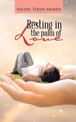 Resting In The Palm Of Love 163812065X Book Cover