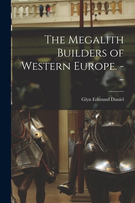 The Megalith Builders of Western Europe. -- 101343501X Book Cover