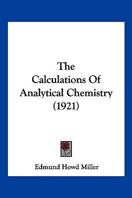 The Calculations Of Analytical Chemistry (1921) 1120753112 Book Cover
