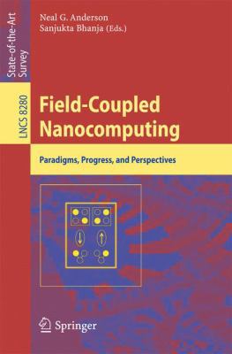 Field-Coupled Nanocomputing: Paradigms, Progres... 366243721X Book Cover