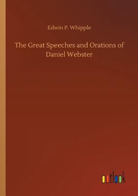 The Great Speeches and Orations of Daniel Webster 3732647498 Book Cover