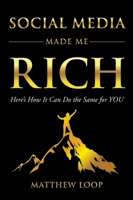 Social Media Made Me Rich: Here's How It Can Do... 1630477931 Book Cover