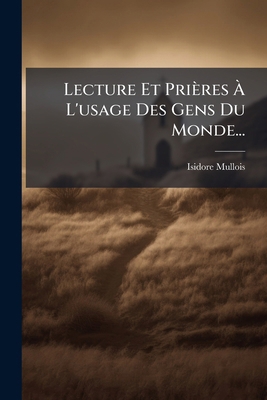 Lecture Et Prières À L'usage Des Gens Du Monde... [French] 1272572994 Book Cover