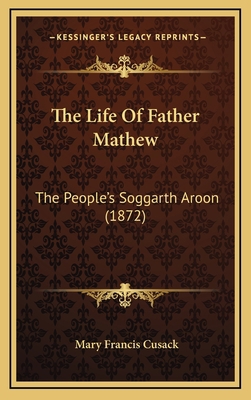 The Life of Father Mathew: The People's Soggart... 1164280724 Book Cover