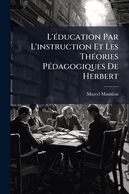 L'éducation Par L'instruction Et Les Théories P... [French] 1147477663 Book Cover