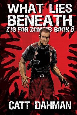 What Lies Beneath: Z is for Zombie: 6 149222295X Book Cover