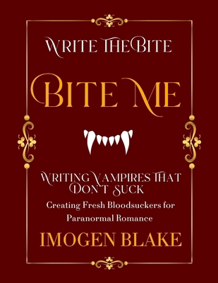 Bite Me: Writing Vampires That Don't Suck - Cre... B0GK76X42H Book Cover