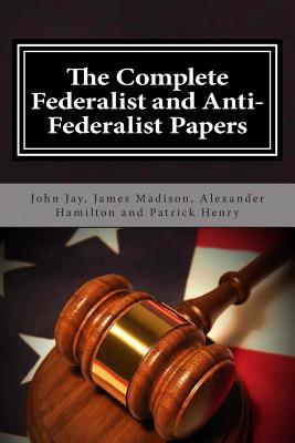 The Complete Federalist and Anti-Federalist Papers 1495446697 Book Cover