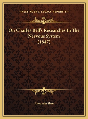 On Charles Bell's Researches In The Nervous Sys... 1169658059 Book Cover
