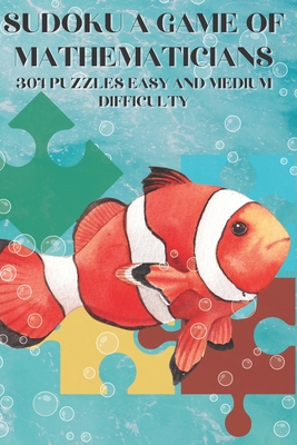 Sudoku A Game for Mathematicians 304 Puzzles Ea... B0BYRT79C3 Book Cover