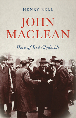 John MacLean: Hero of Red Clydeside 0745338380 Book Cover