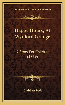Happy Hours, At Wynford Grange: A Story For Chi... 1165502550 Book Cover
