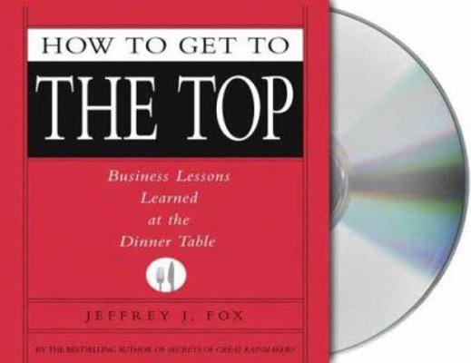 How to Get to the Top: Business Lessons Learned... 1427201579 Book Cover