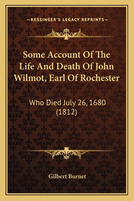 Some Account Of The Life And Death Of John Wilm... 1165593068 Book Cover