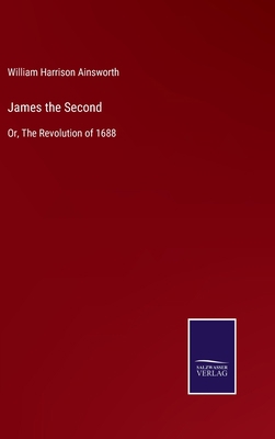 James the Second: Or, The Revolution of 1688 3752588799 Book Cover