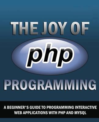 The Joy of PHP: A Beginner's Guide to Programmi... 1494267357 Book Cover