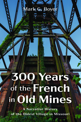 300 Years of the French in Old Mines: A Narrati... 1666720143 Book Cover