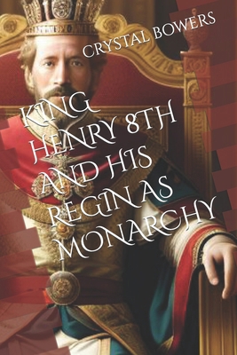 King Henry 8th and His Regin as Monarchy B0CST98H4X Book Cover