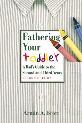 Fathering Your Toddler: A Dad's Guide to the Se... 0789208490 Book Cover