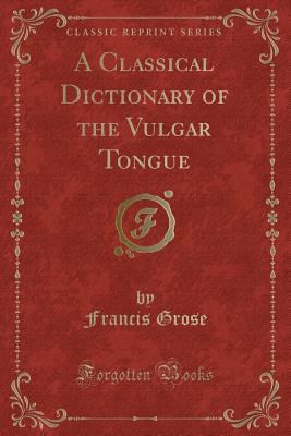 A Classical Dictionary of the Vulgar Tongue (Cl... 0282406778 Book Cover