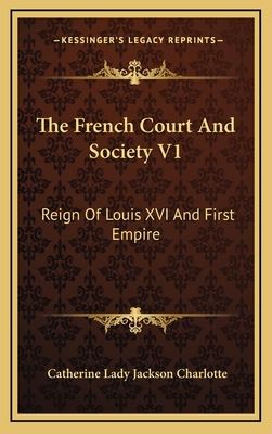 The French Court and Society V1: Reign of Louis... 1163468975 Book Cover