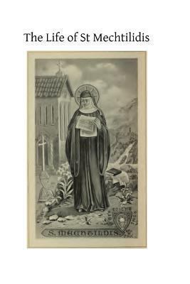The Life of St Mechtilidis 1489592075 Book Cover