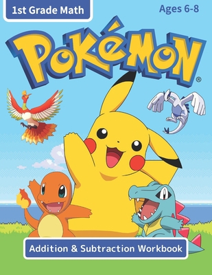 Pokemon Addition & Subtraction Workbook 1st Grade Math: Over 100 Pages of Exercises for 1st Grade Math Curriculum, Pokemon Math Book for Kids Ages 6-8 with Engaging Quest to Catch Them All! B08H6QDWP8 Book Cover
