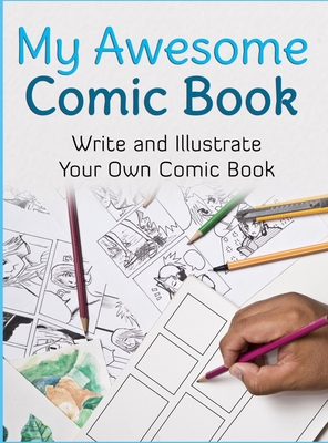 My Awesome Comic Book: Write and Illustrate You... 2956857371 Book Cover