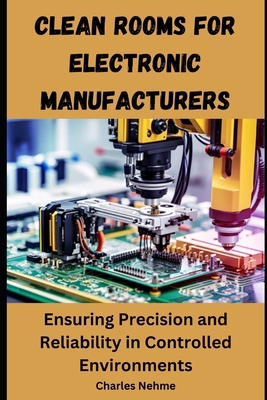 Clean Rooms for Electronic Manufacturers: Ensur... B0D78G3T9Q Book Cover