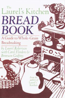 Laurel's Kitchen Bread Book: A Guide to Whole-G... 0394724348 Book Cover