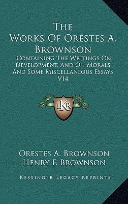 The Works of Orestes A. Brownson: Containing th... 1163396206 Book Cover