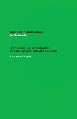 Authentic Motivation in Schools: A brief treati... 0692844163 Book Cover