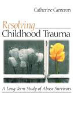 Resolving Childhood Trauma: A Long-Term Study o... 0761921281 Book Cover