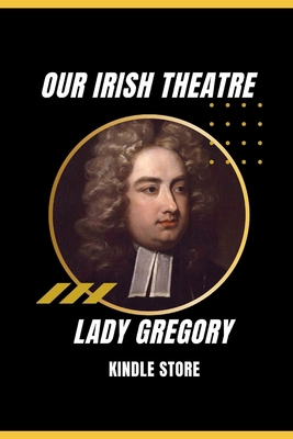 Our Irish Theatre (Illustrated) B09CGL7Y8V Book Cover