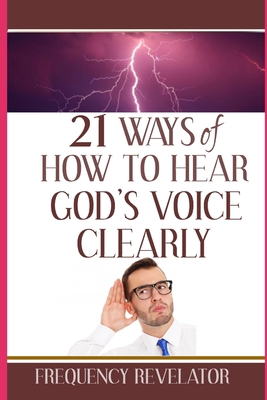 21 Ways Of How To Hear God's Voice Clearly 1708925058 Book Cover